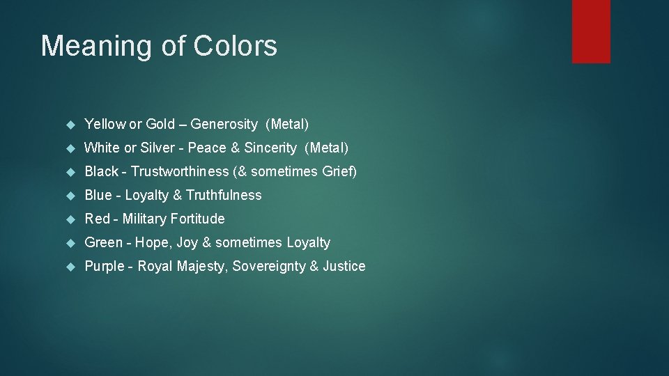 Meaning of Colors Yellow or Gold – Generosity (Metal) White or Silver - Peace