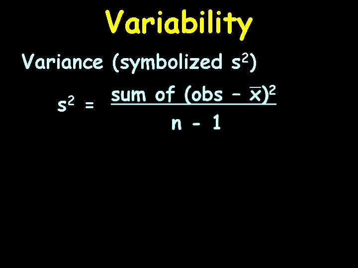 Variability Variance (symbolized s 2) s 2 = 