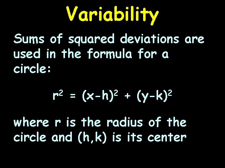 Variability Sums of squared deviations are used in the formula for a circle: r