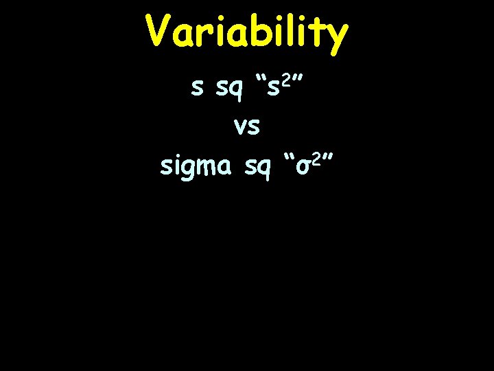 Variability s sq “s 2” vs sigma sq “σ2” 