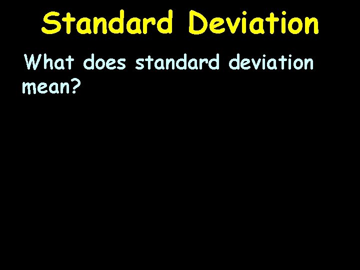 Standard Deviation What does standard deviation mean? 