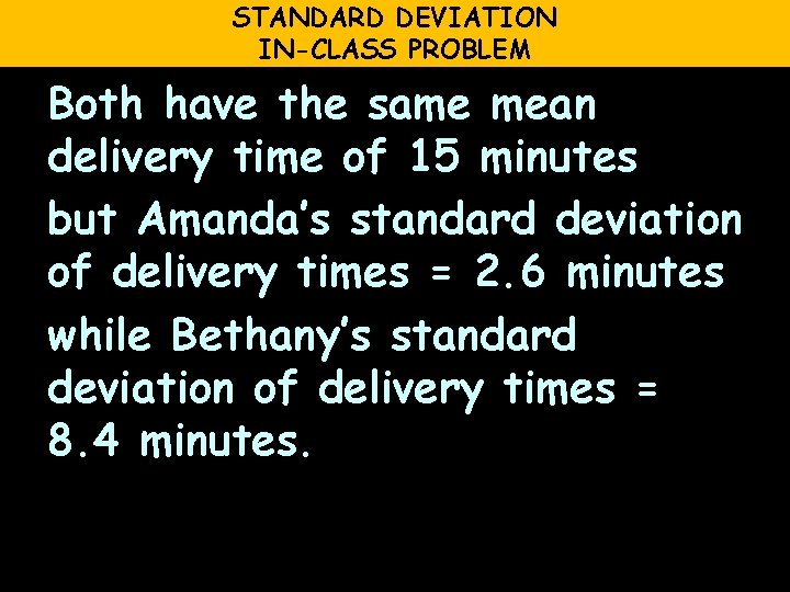 STANDARD DEVIATION IN-CLASS PROBLEM Both have the same mean delivery time of 15 minutes