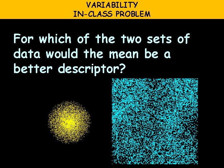 VARIABILITY IN-CLASS PROBLEM For which of the two sets of data would the mean