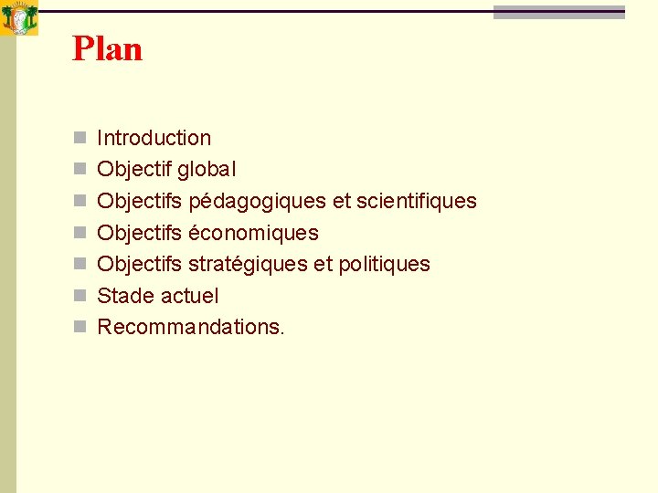 Plan n Introduction n Objectif global n Objectifs pédagogiques et scientifiques n Objectifs économiques Plan n Introduction n Objectif global n Objectifs pédagogiques et scientifiques n Objectifs économiques