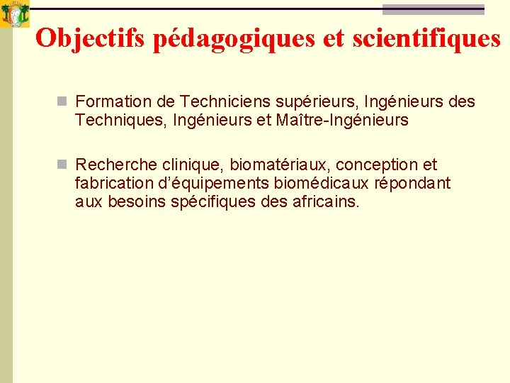 Objectifs pédagogiques et scientifiques n Formation de Techniciens supérieurs, Ingénieurs des Techniques, Ingénieurs et Objectifs pédagogiques et scientifiques n Formation de Techniciens supérieurs, Ingénieurs des Techniques, Ingénieurs et