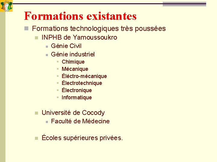Formations existantes n Formations technologiques très poussées n INPHB de Yamoussoukro n Génie Civil Formations existantes n Formations technologiques très poussées n INPHB de Yamoussoukro n Génie Civil
