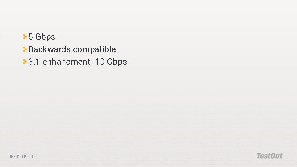 5 Gbps Backwards compatible 3. 1 enhancment--10 Gbps TESTOUT PC PRO 