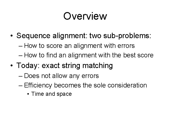 Overview • Sequence alignment: two sub-problems: – How to score an alignment with errors