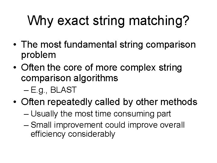 Why exact string matching? • The most fundamental string comparison problem • Often the