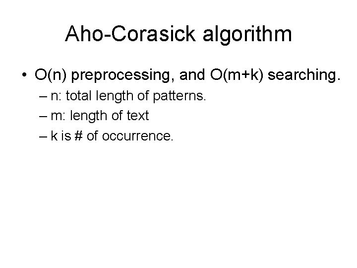 Aho-Corasick algorithm • O(n) preprocessing, and O(m+k) searching. – n: total length of patterns.