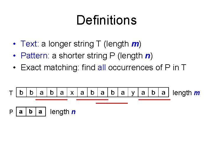 Definitions • Text: a longer string T (length m) • Pattern: a shorter string