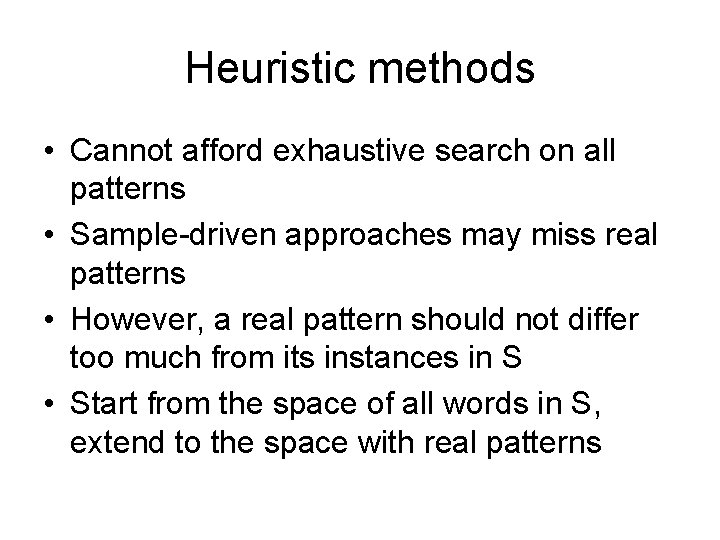 Heuristic methods • Cannot afford exhaustive search on all patterns • Sample-driven approaches may