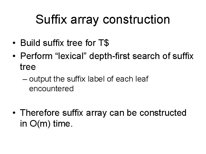 Suffix array construction • Build suffix tree for T$ • Perform “lexical” depth-first search