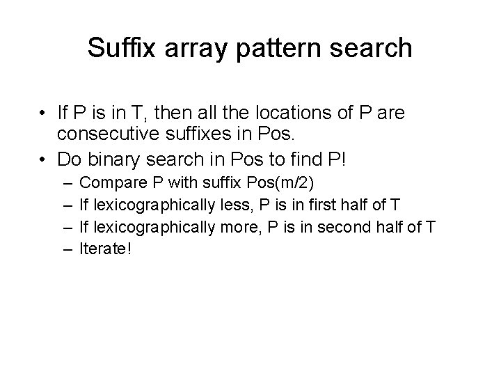 Suffix array pattern search • If P is in T, then all the locations