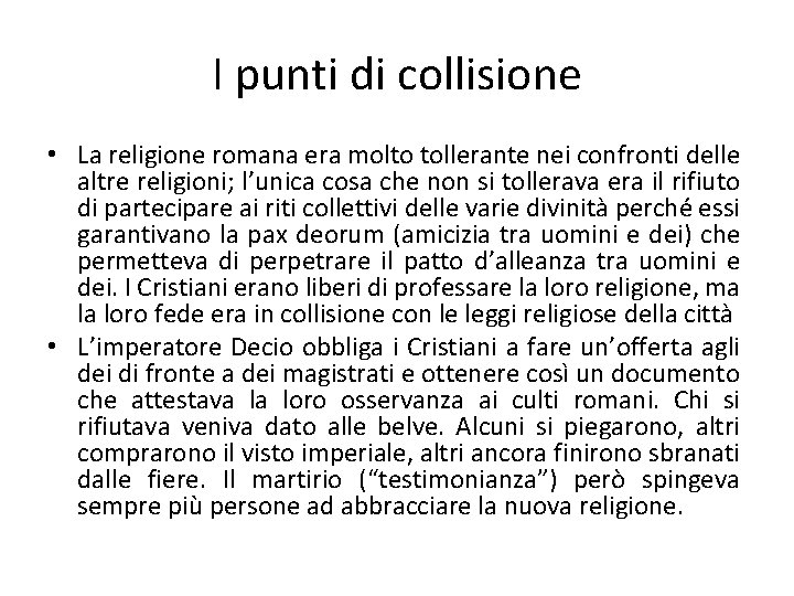 I punti di collisione • La religione romana era molto tollerante nei confronti delle