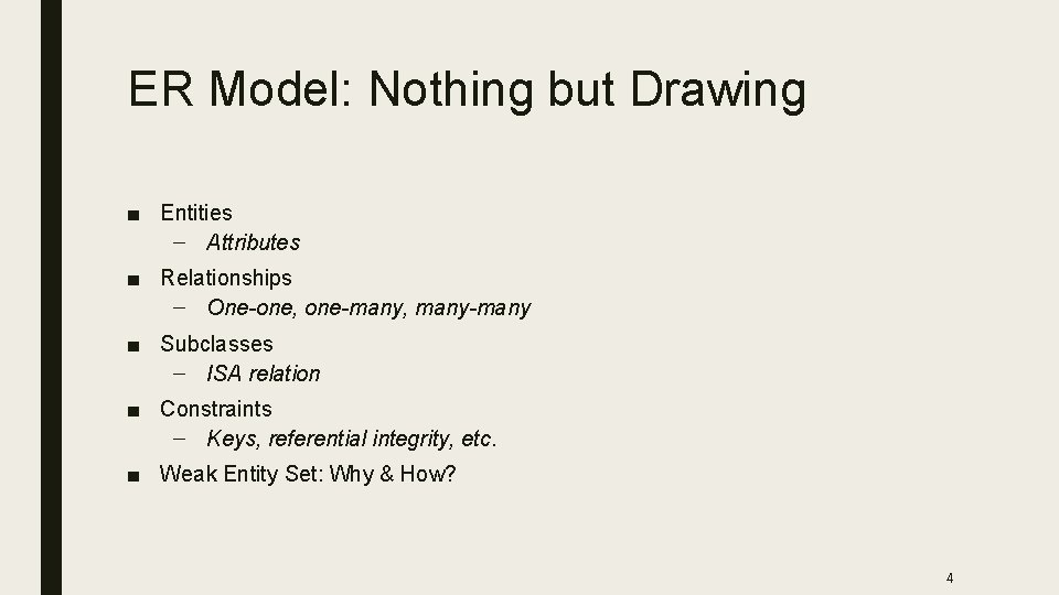ER Model: Nothing but Drawing ■ Entities – Attributes ■ Relationships – One-one, one-many,