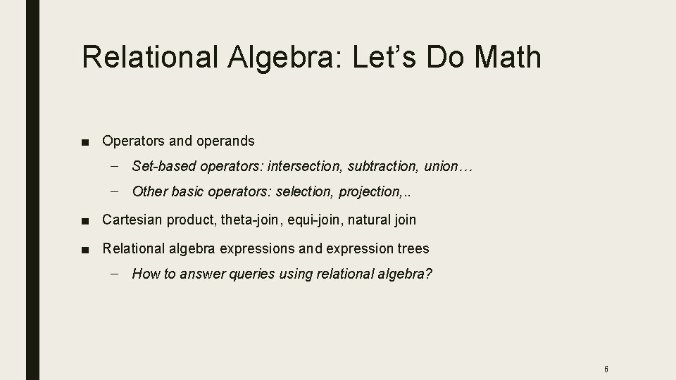 Relational Algebra: Let’s Do Math ■ Operators and operands – Set-based operators: intersection, subtraction,