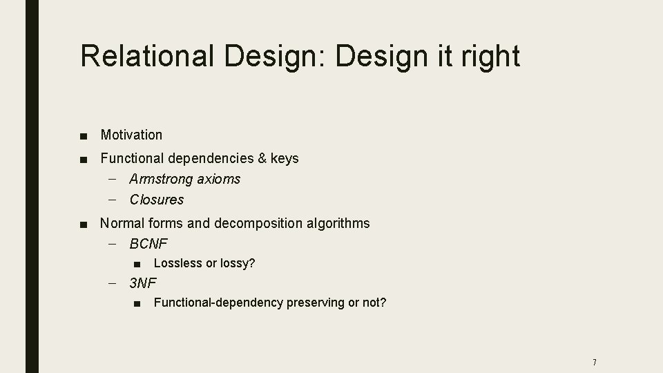 Relational Design: Design it right ■ Motivation ■ Functional dependencies & keys – Armstrong