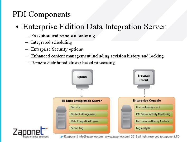 PDI Components • Enterprise Edition Data Integration Server – – – Execution and remote