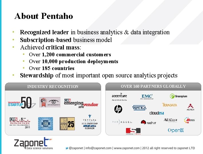 About Pentaho • Recognized leader in business analytics & data integration • Subscription-based business