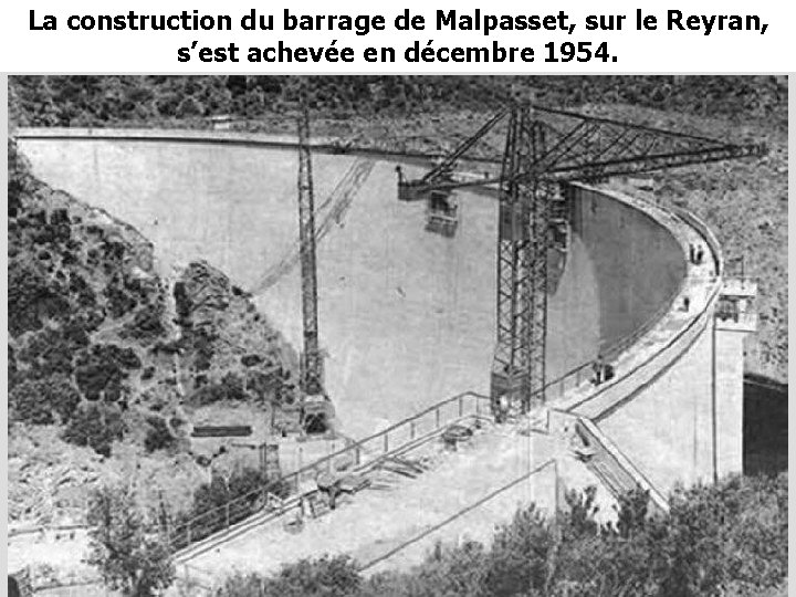 La construction du barrage de Malpasset, sur le Reyran, s’est achevée en décembre 1954.
