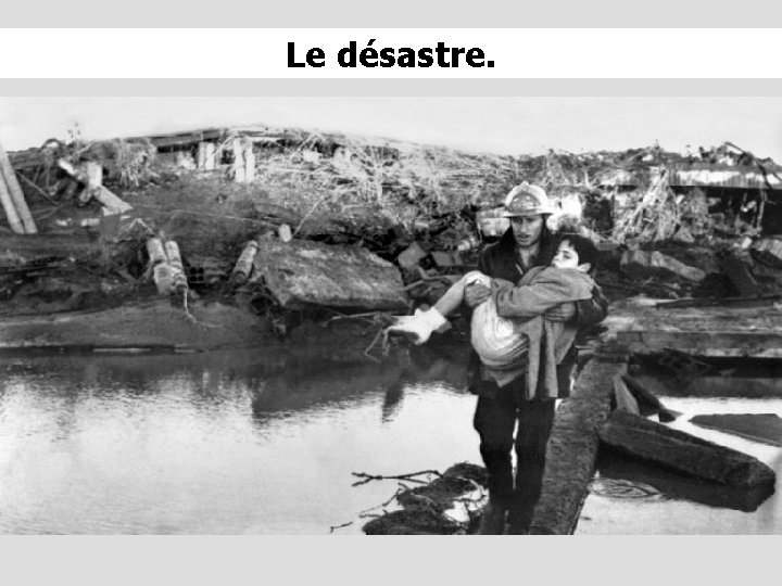 Le désastre. 