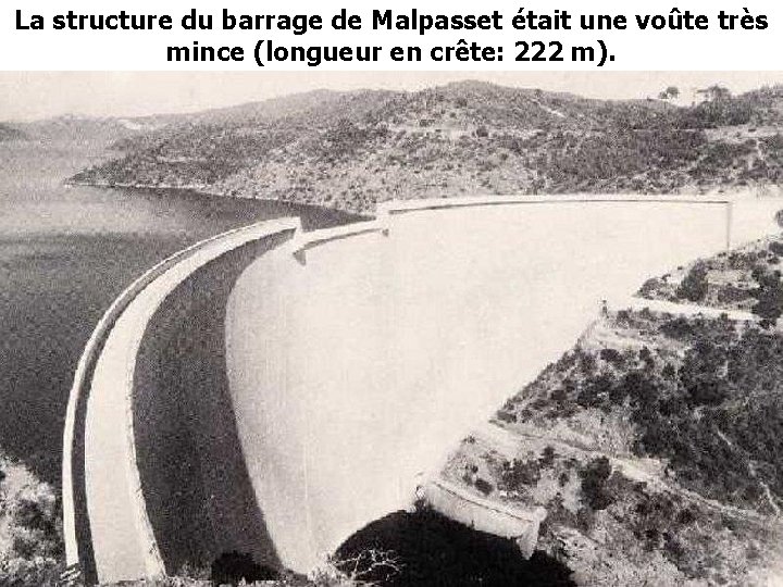 La structure du barrage de Malpasset était une voûte très mince (longueur en crête: