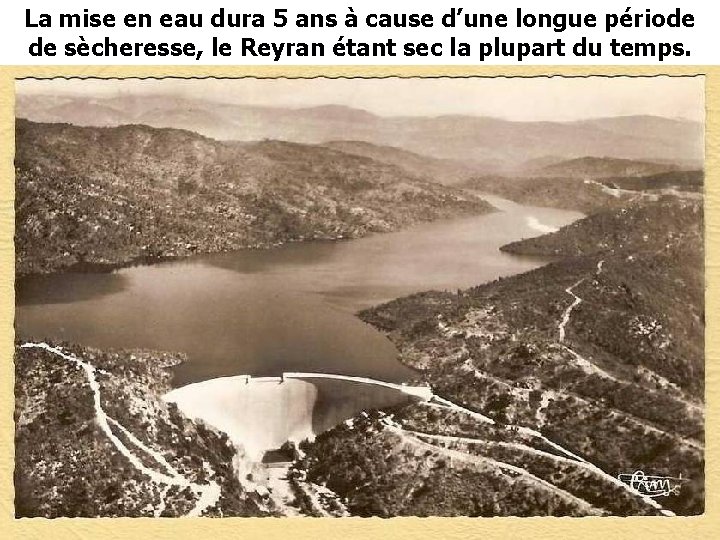 La mise en eau dura 5 ans à cause d’une longue période de sècheresse,