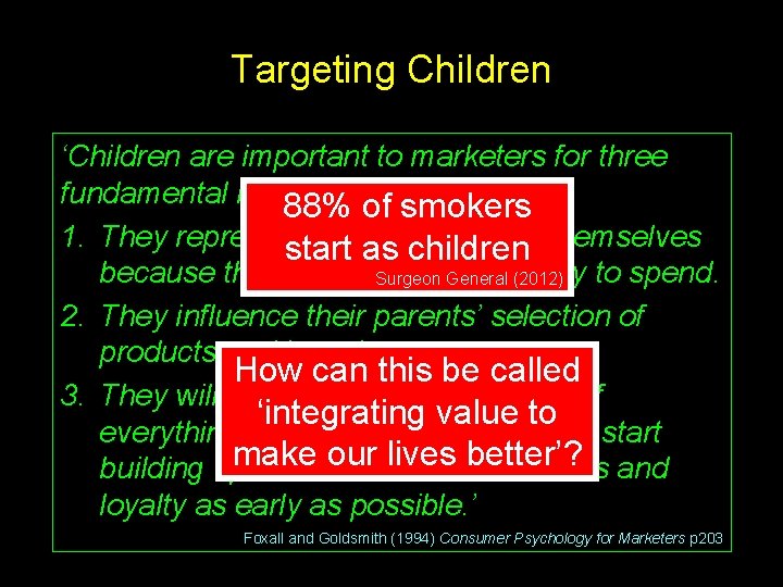 Targeting Children ‘Children are important to marketers for three fundamental reasons: 88% of smokers