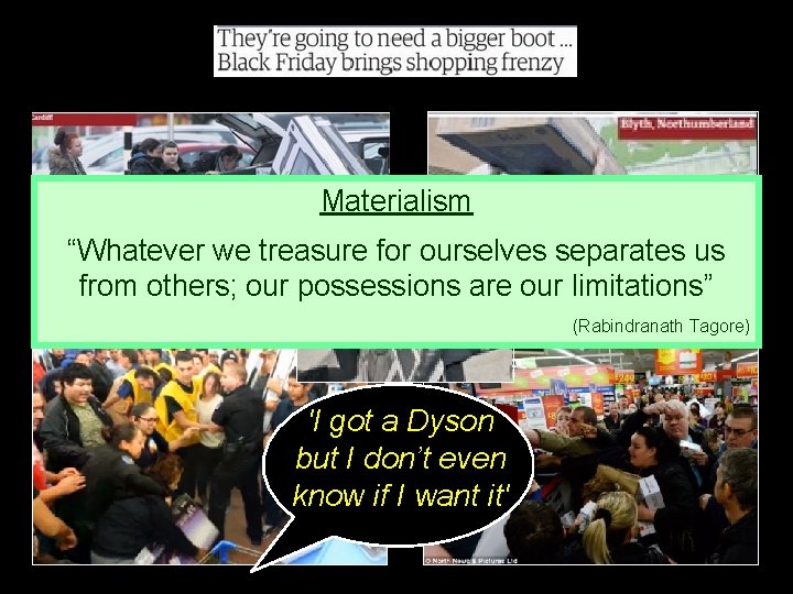 Materialism “Whatever we treasure for ourselves separates us from others; our possessions are our