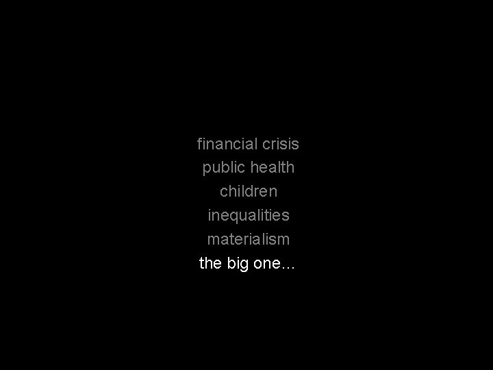 financial crisis public health children inequalities materialism the big one… 