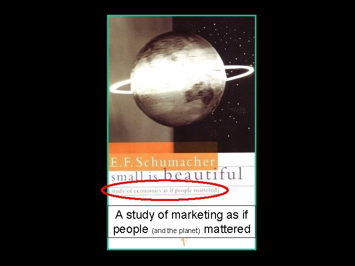 A study of marketing as if people (and the planet) mattered 