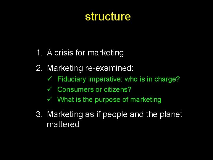 structure 1. A crisis for marketing 2. Marketing re examined: ü Fiduciary imperative: who