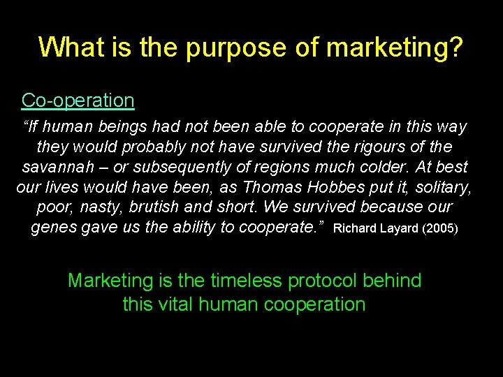 What is the purpose of marketing? Co operation “If human beings had not been