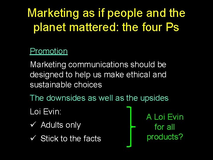 Marketing as if people and the planet mattered: the four Ps Promotion Marketing communications