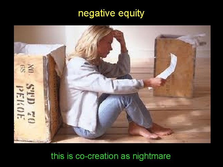 negative equity this is co creation as nightmare 