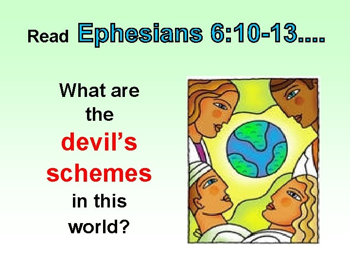 Read What are the devil’s schemes in this world? 