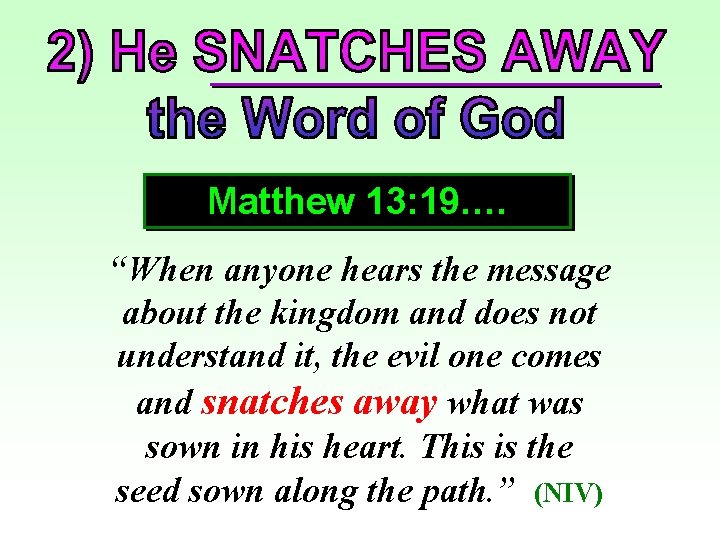 Matthew 13: 19…. “When anyone hears the message about the kingdom and does not