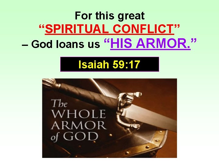 For this great “SPIRITUAL CONFLICT” – God loans us “HIS ARMOR. ” Isaiah 59: