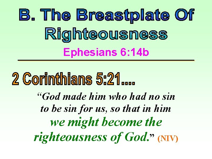 Ephesians 6: 14 b “God made him who had no sin to be sin