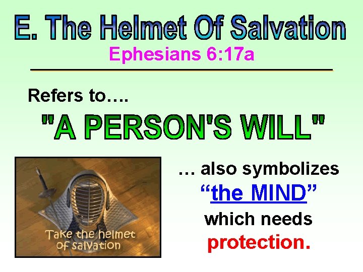 Ephesians 6: 17 a Refers to…. … also symbolizes “the MIND” which needs protection.