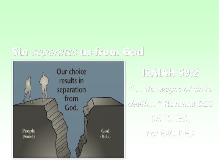 Sin separates us from God ISAIAH 59: 2 “… the wages of sin is