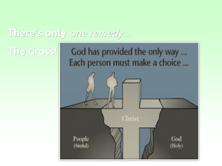 There’s only one remedy… The Cross! 