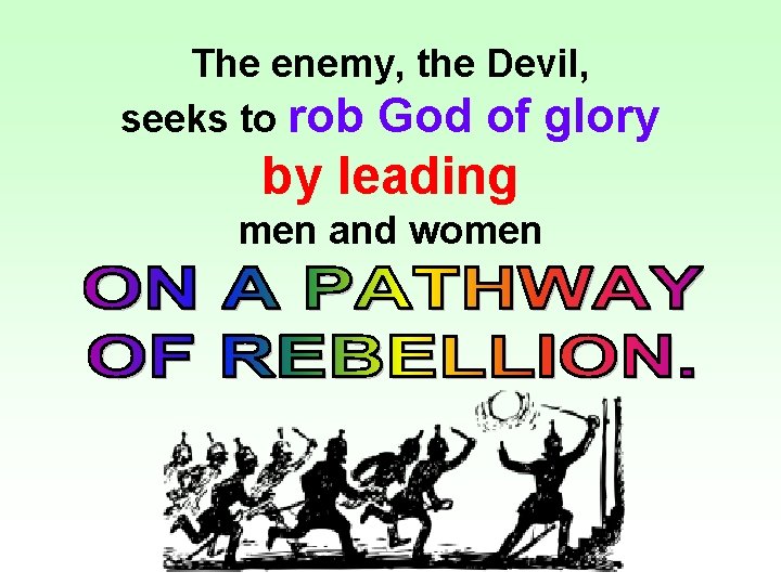 The enemy, the Devil, seeks to rob God of glory by leading men and