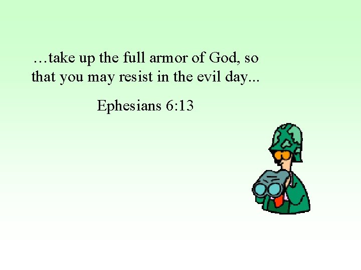 …take up the full armor of God, so that you may resist in the