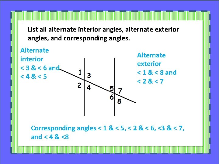 List all alternate interior angles, alternate exterior angles, and corresponding angles. Alternate interior <
