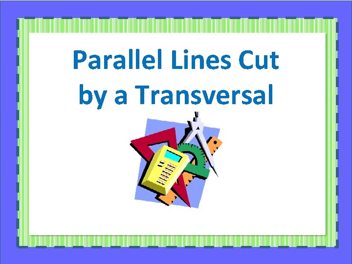 Parallel Lines Cut by a Transversal 