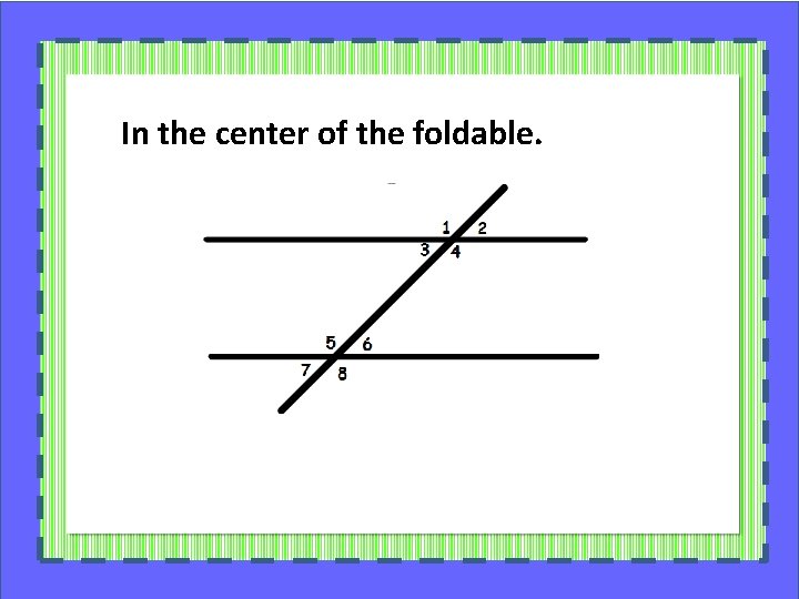 In the center of the foldable. 