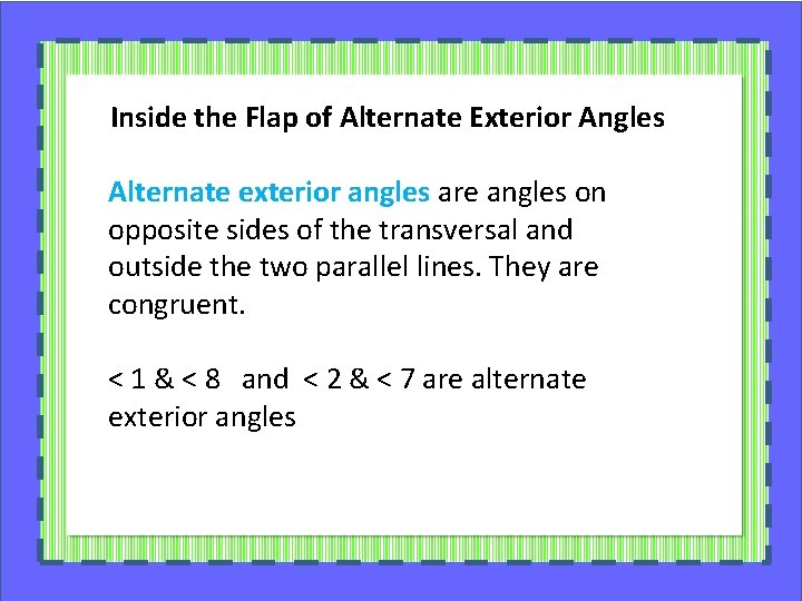 Inside the Flap of Alternate Exterior Angles Alternate exterior angles are angles on opposite