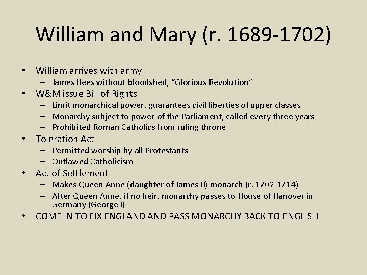 William and Mary (r. 1689 -1702) • William arrives with army – James flees